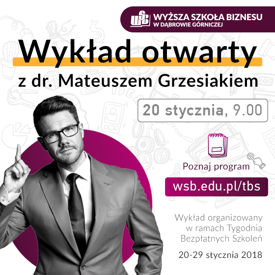 Plakat promujący otwarty wykład z dr. Mateuszem Grzesiakiem, zaplanowany na 20 stycznia 2018 roku, w Wyższej Szkole Biznesu w Dąbrowie Górniczej.