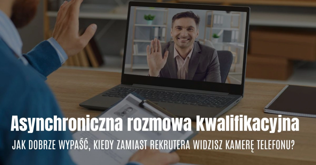 Asynchroniczna rozmowa kwalifikacyjna &ndash; jak dobrze wypaść, kiedy zamiast rekrutera widzisz kamerę telefonu?