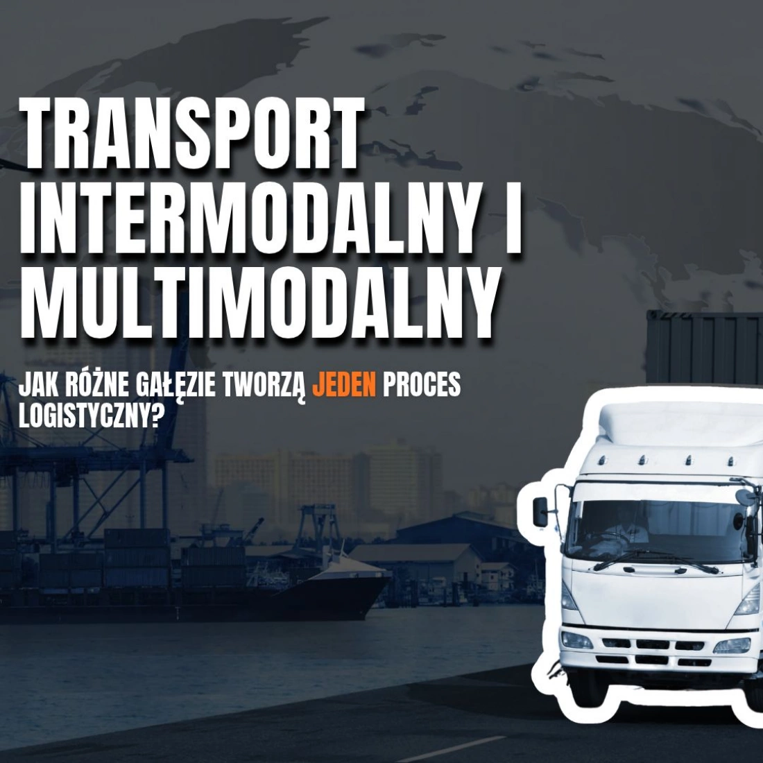 Transport intermodalny i multimodalny &ndash; jak r&oacute;żne gałęzie tworzą jeden proces logistyczny?