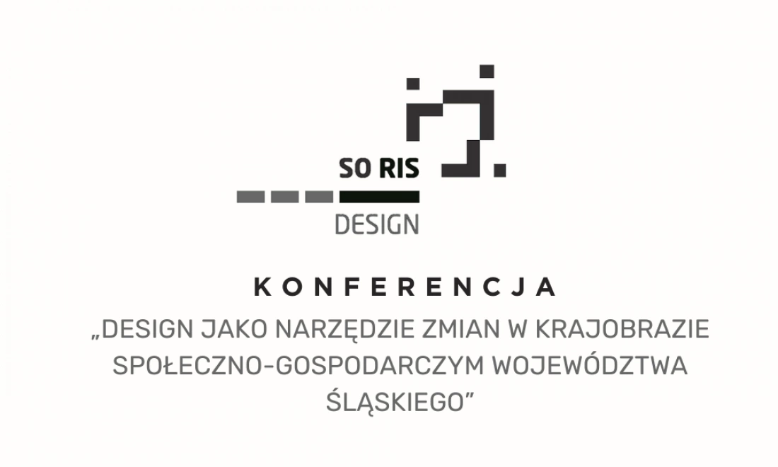 Konferencja  &bdquo;Design jako narzędzie zmian w krajobrazie społeczno-gospodarczym wojew&oacute;dztwa śląskiego&rdquo;