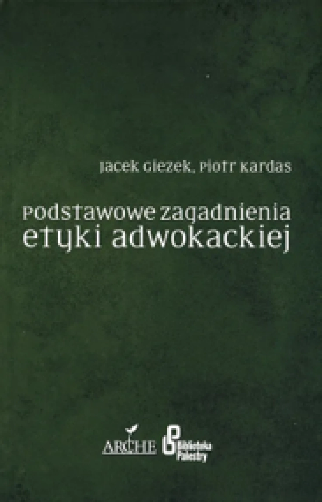 Okładka książki zatytułowanej "Podstawowe zagadnienia etyki adwokackiej" autorstwa Jacka Głozka i Piotra Kardasa.