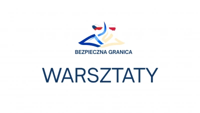ilustracja aktualności: Zaproszenie na warsztaty w ramach projektu „Bezpieczna granica”