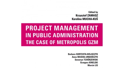 ilustracja aktualności: „Project Management in Public Administration. The Case of Metropolis GZM”, edited by K. Zamasz, K. Mucha-Kuś