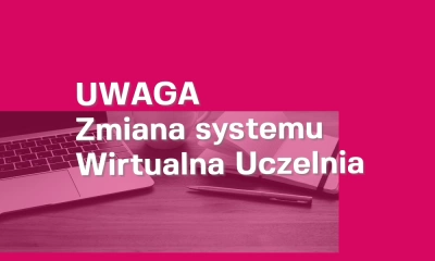 ilustracja aktualności: Ważna informacja. Zmiana systemu Wirtualna Uczelnia